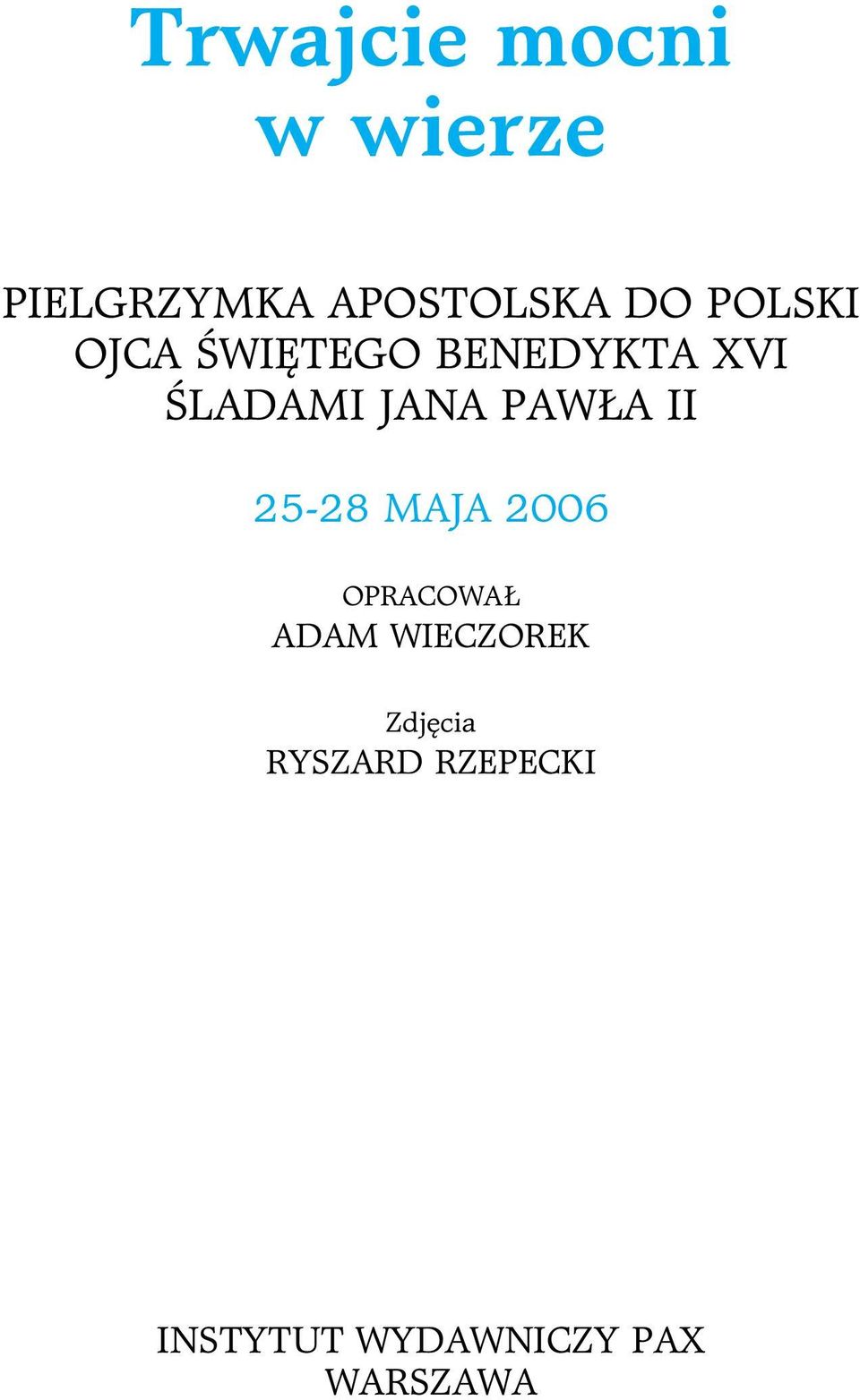 PAWŁA II 25-28 MAJA 2006 OPRACOWAŁ ADAM WIECZOREK