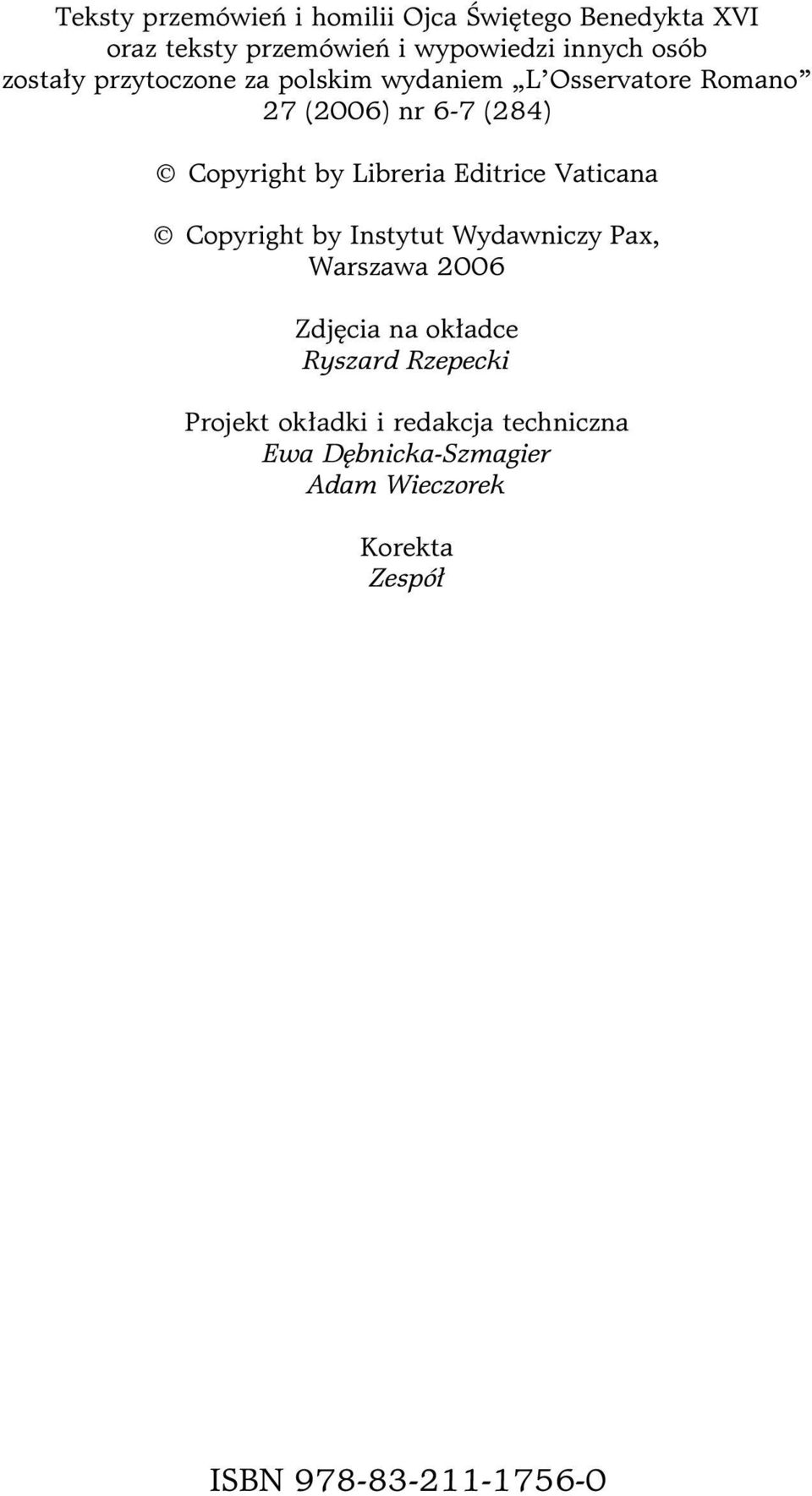 Editrice Vaticana Copyright by Instytut Wydawniczy Pax, Warszawa 2006 Zdjęcia na okładce Ryszard Rzepecki