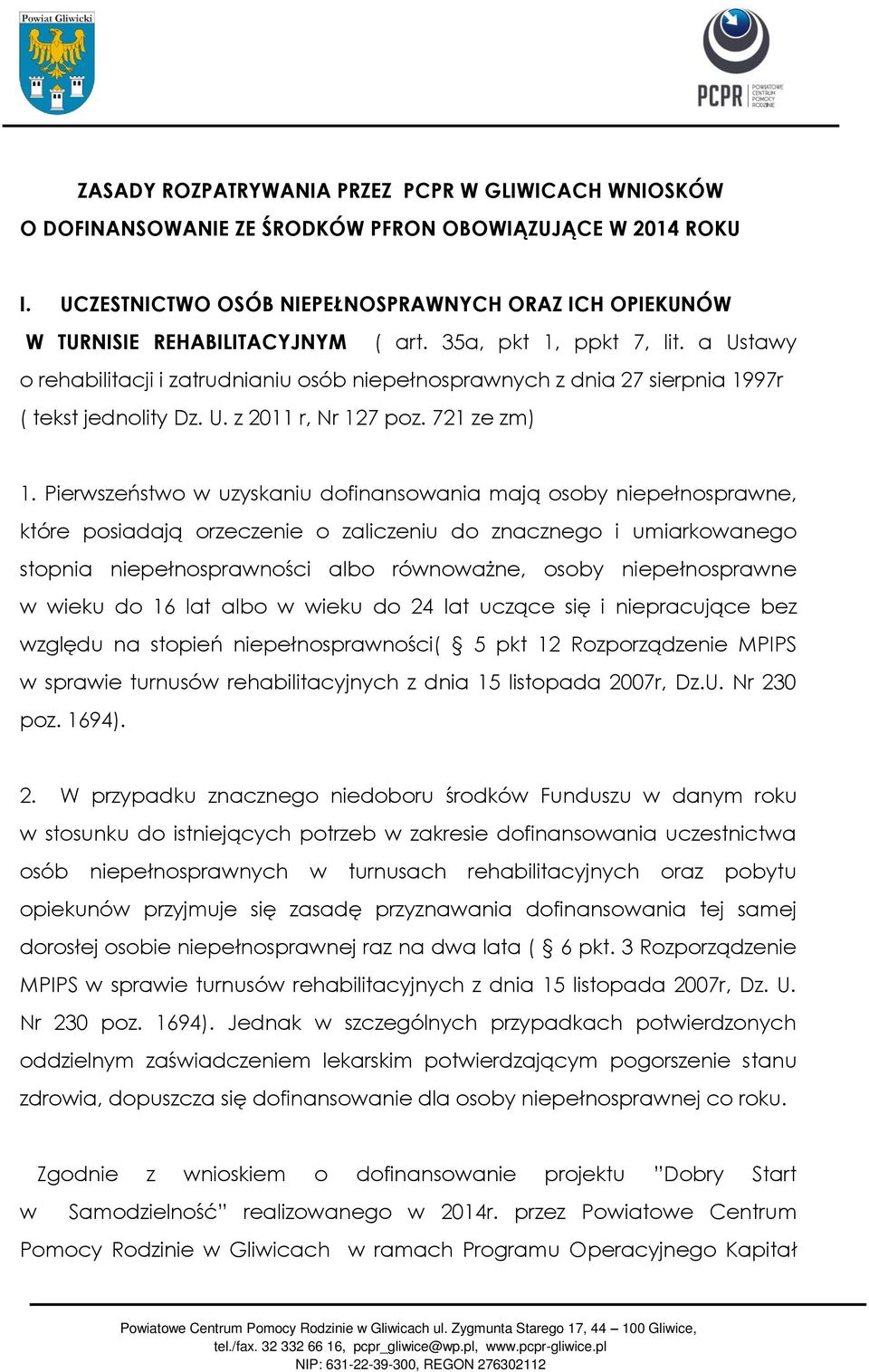 a Ustawy o rehabilitacji i zatrudnianiu osób niepełnosprawnych z dnia 27 sierpnia 1997r ( tekst jednolity Dz. U. z 2011 r, Nr 127 poz. 721 ze zm) 1.