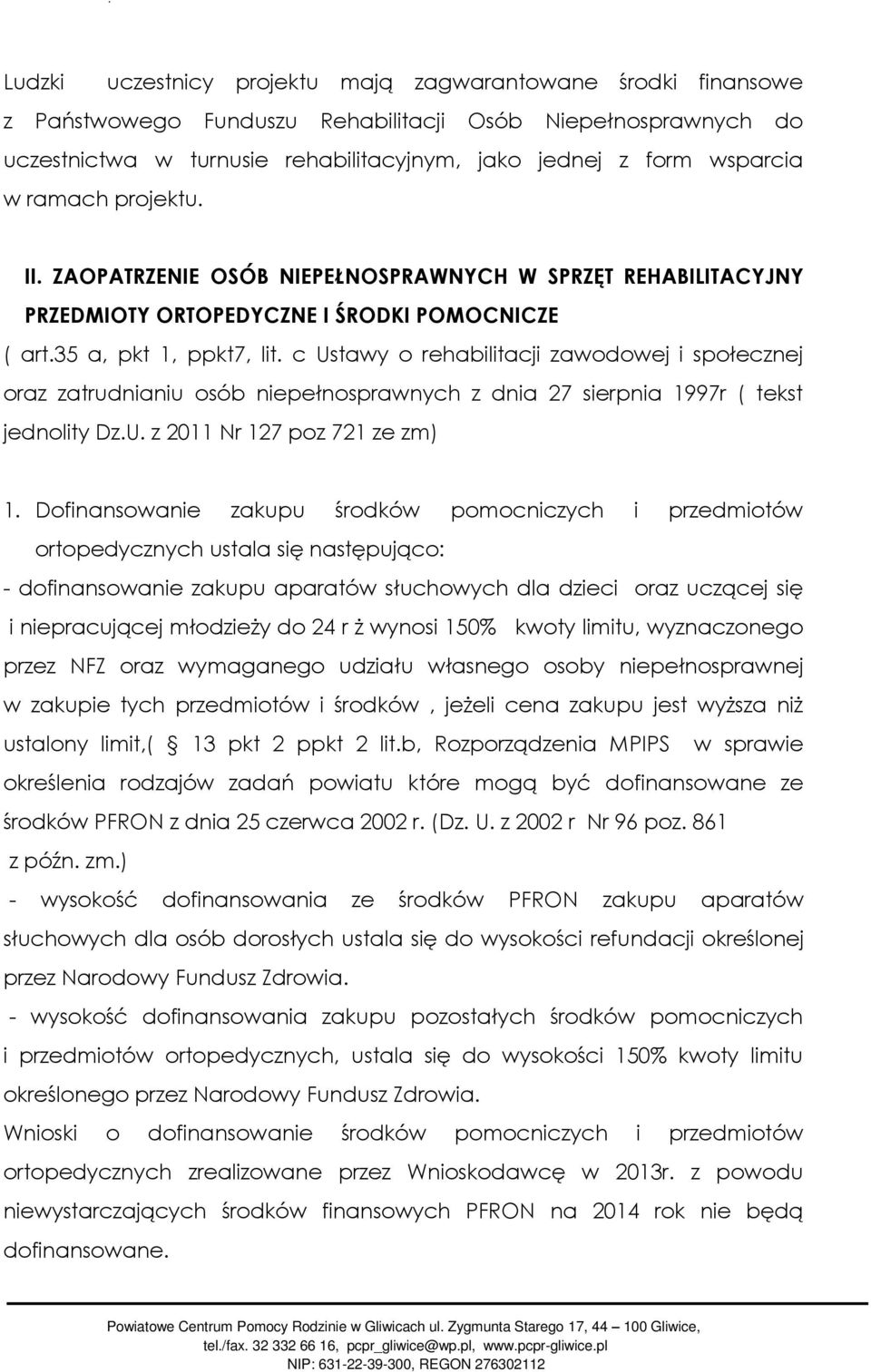 c Ustawy o rehabilitacji zawodowej i społecznej oraz zatrudnianiu osób niepełnosprawnych z dnia 27 sierpnia 1997r ( tekst jednolity Dz.U. z 2011 Nr 127 poz 721 ze zm) 1.