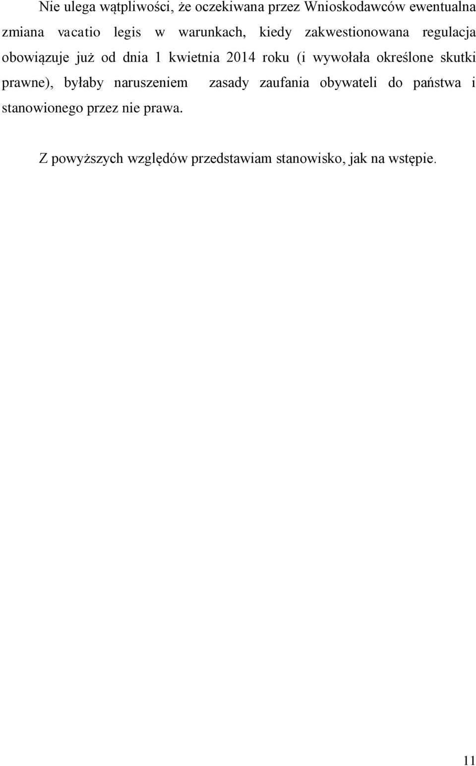 wywołała określone skutki prawne), byłaby naruszeniem zasady zaufania obywateli do państwa i
