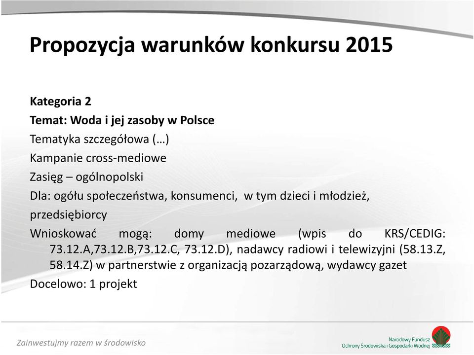 Wnioskować mogą: domy mediowe (wpis do KRS/CEDIG: 73.12.A,73.12.B,73.12.C, 73.12.D), nadawcy radiowi i telewizyjni (58.