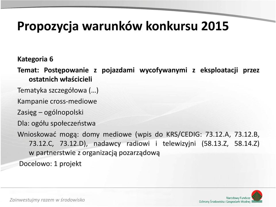 społeczeństwa Wnioskować mogą: domy mediowe (wpis do KRS/CEDIG: 73.12.