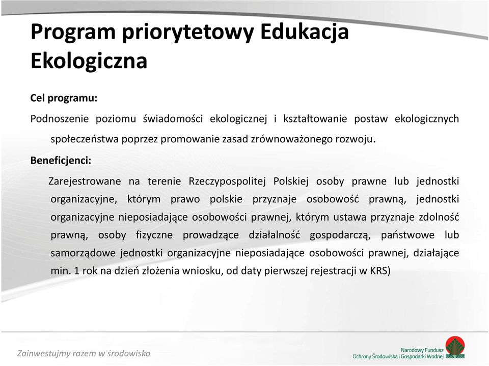 Beneficjenci: Zarejestrowane na terenie Rzeczypospolitej Polskiej osoby prawne lub jednostki organizacyjne, którym prawo polskie przyznaje osobowość prawną, jednostki