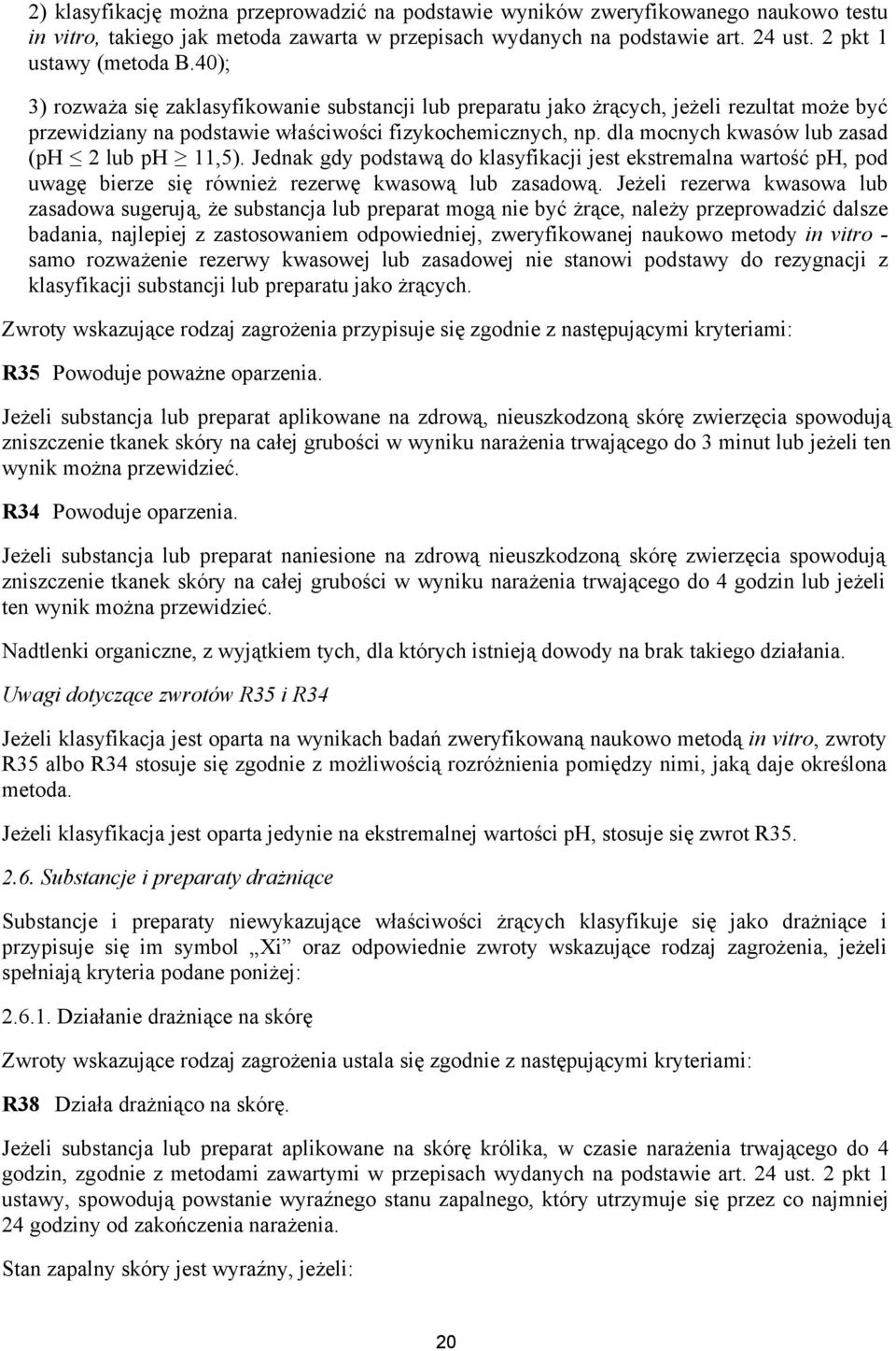 dla mocnych kwasów lub zasad (ph 2 lub ph 11,5). Jednak gdy podstawą do klasyfikacji jest ekstremalna wartość ph, pod uwagę bierze się również rezerwę kwasową lub zasadową.