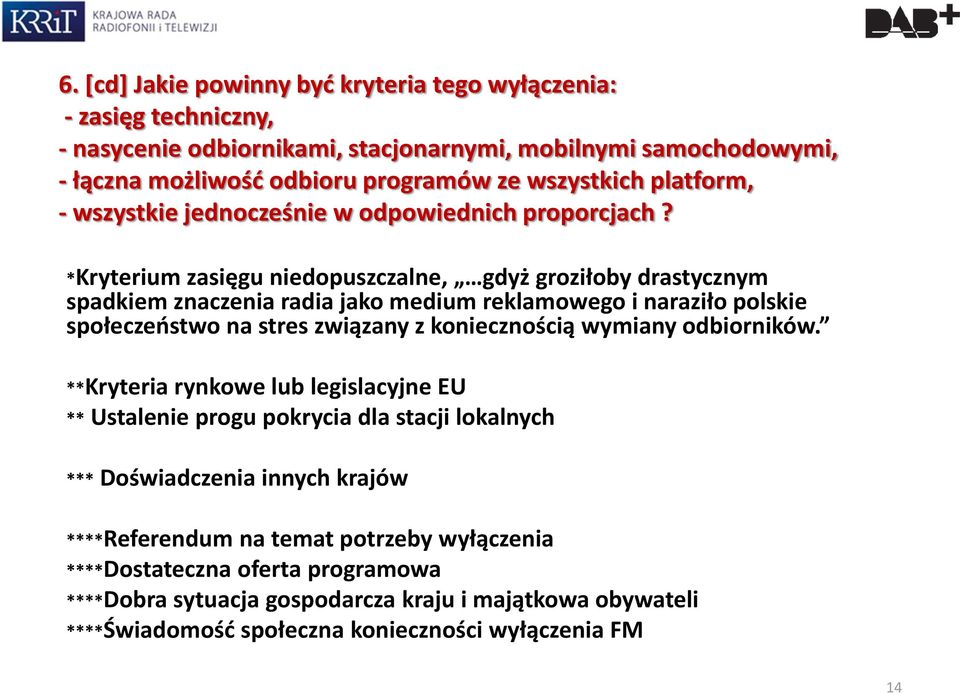 *Kryterium zasięgu niedopuszczalne, gdyż groziłoby drastycznym spadkiem znaczenia radia jako medium reklamowego i naraziło polskie społeczeństwo na stres związany z koniecznością wymiany