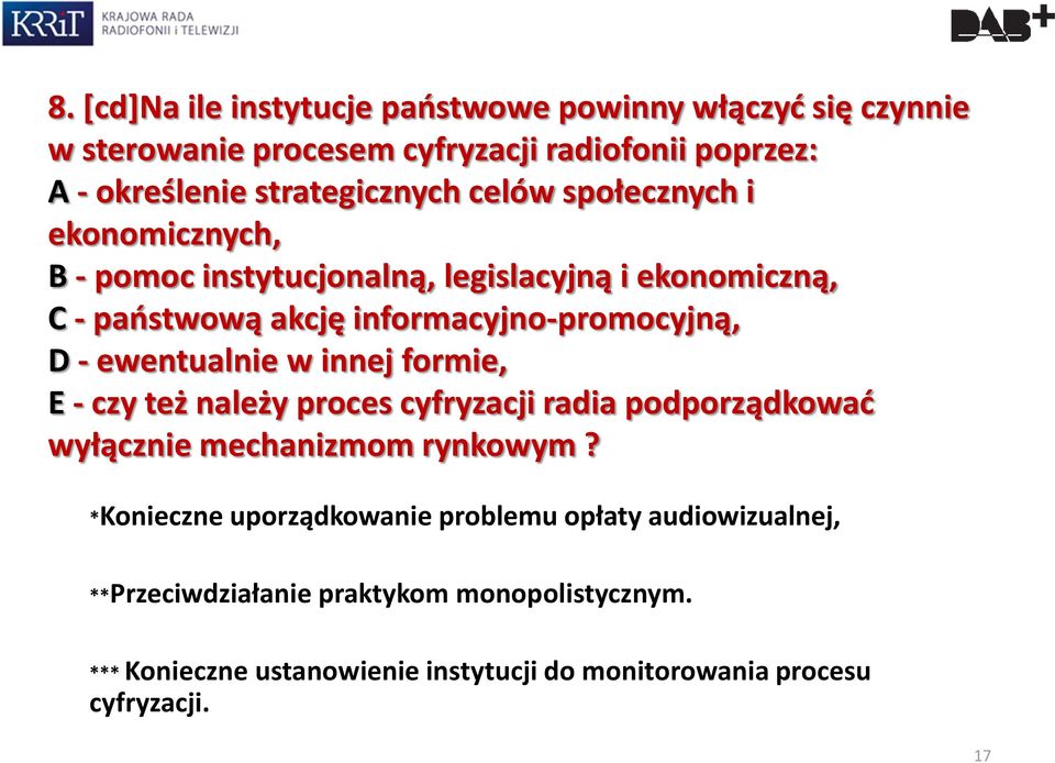 ewentualnie w innej formie, E - czy też należy proces cyfryzacji radia podporządkować wyłącznie mechanizmom rynkowym?