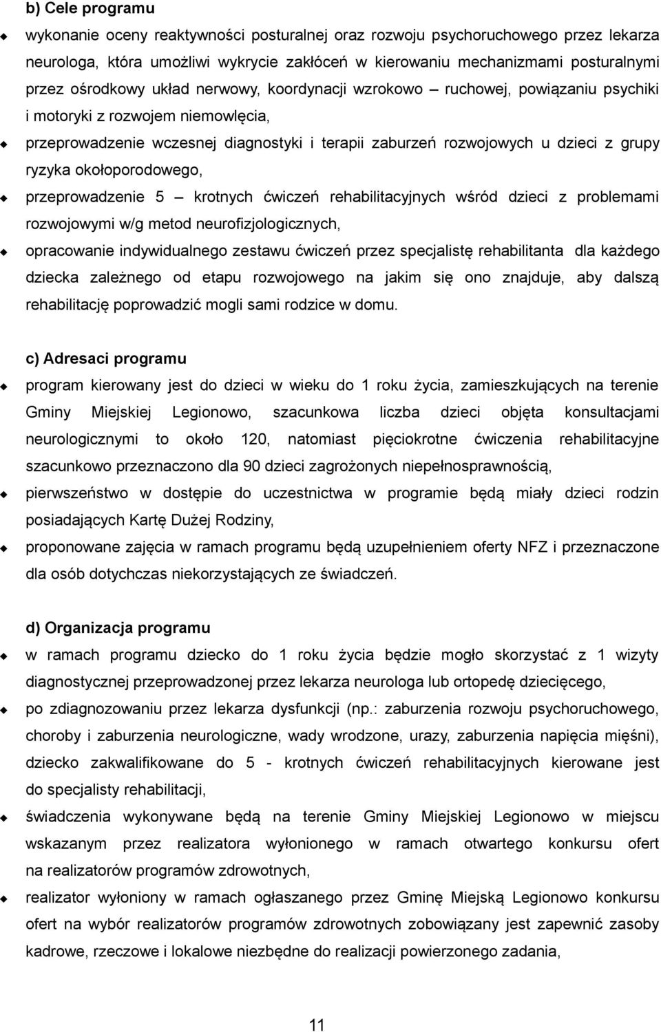 okołoporodowego, przeprowadzenie 5 krotnych ćwiczeń rehabilitacyjnych wśród dzieci z problemami rozwojowymi w/g metod neurofizjologicznych, opracowanie indywidualnego zestawu ćwiczeń przez