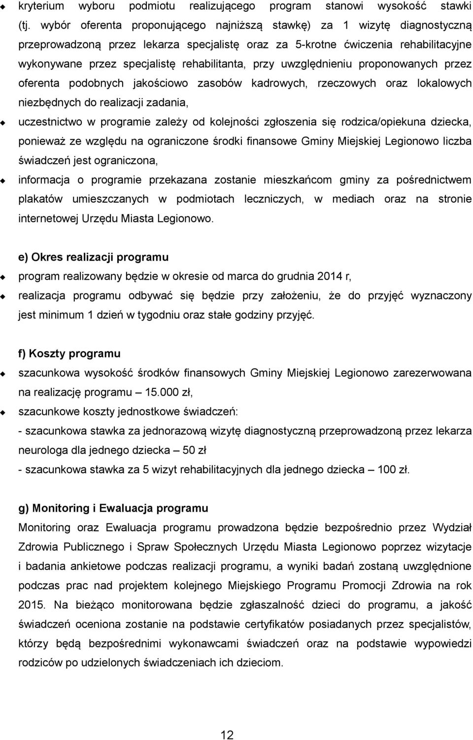 rehabilitanta, przy uwzględnieniu proponowanych przez oferenta podobnych jakościowo zasobów kadrowych, rzeczowych oraz lokalowych niezbędnych do realizacji zadania, uczestnictwo w programie zależy od