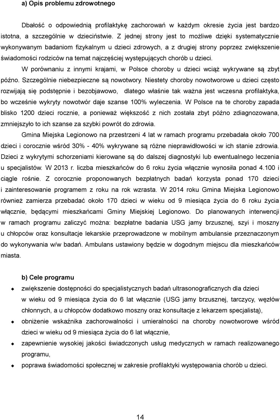 chorób u dzieci. W porównaniu z innymi krajami, w Polsce choroby u dzieci wciąż wykrywane są zbyt późno. Szczególnie niebezpieczne są nowotwory.