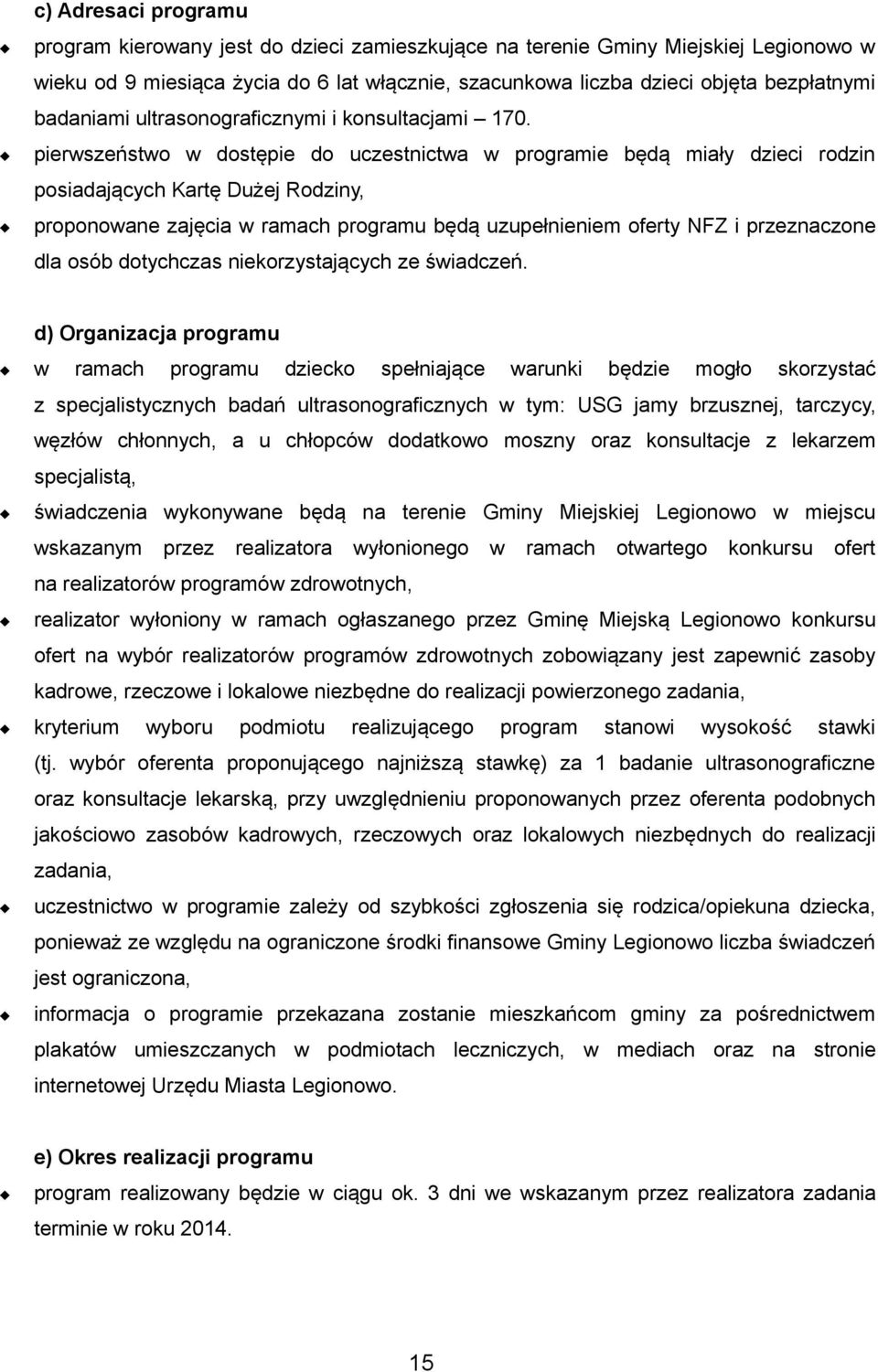 pierwszeństwo w dostępie do uczestnictwa w programie będą miały dzieci rodzin posiadających Kartę Dużej Rodziny, proponowane zajęcia w ramach programu będą uzupełnieniem oferty NFZ i przeznaczone dla