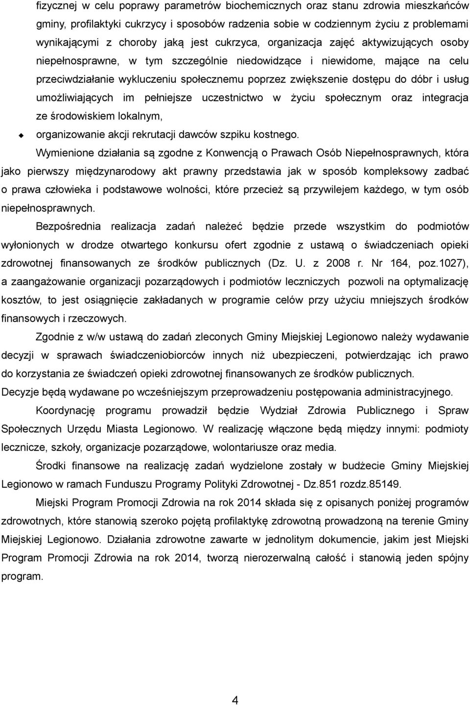 do dóbr i usług umożliwiających im pełniejsze uczestnictwo w życiu społecznym oraz integracja ze środowiskiem lokalnym, organizowanie akcji rekrutacji dawców szpiku kostnego.