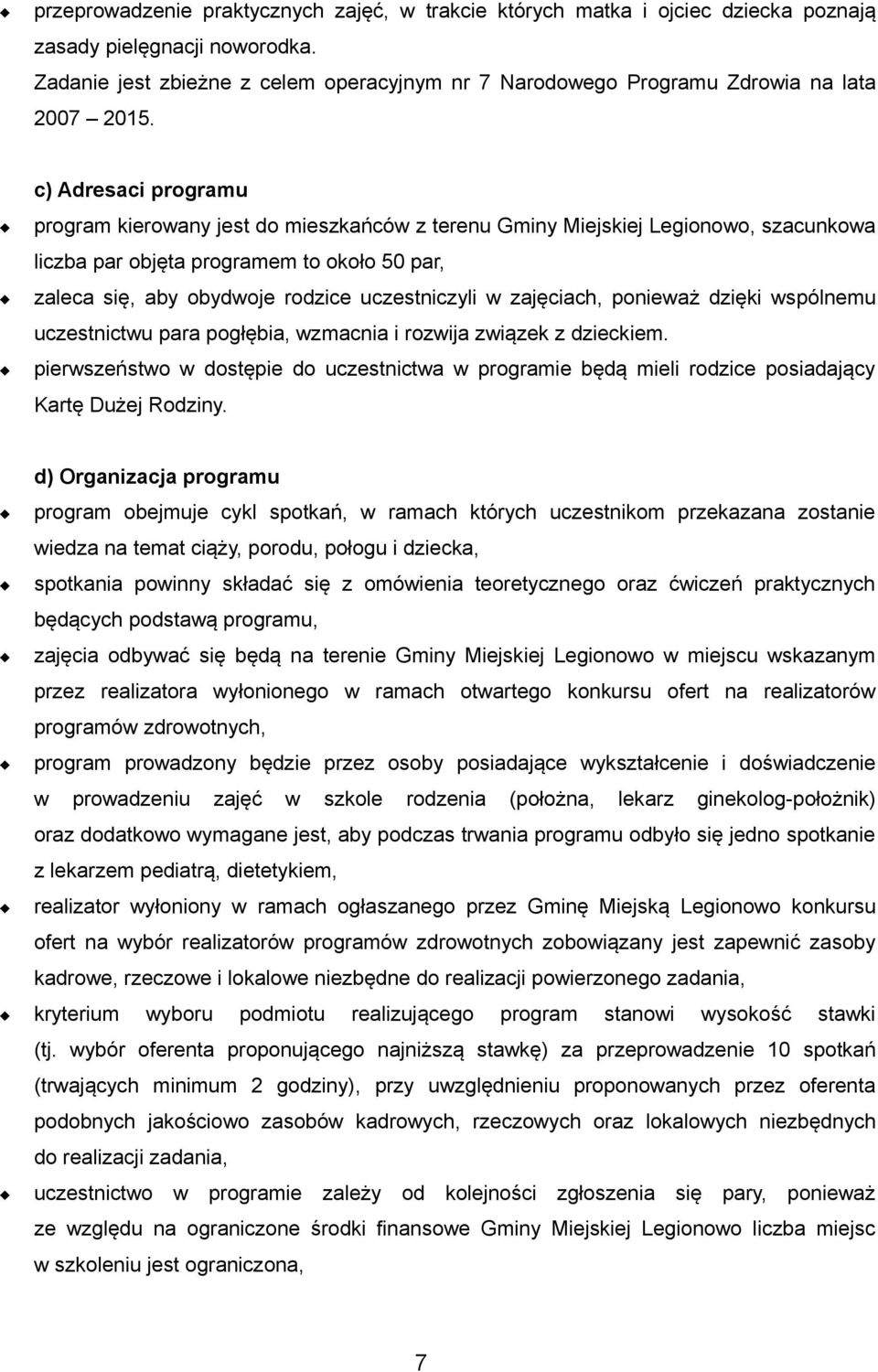 c) Adresaci programu program kierowany jest do mieszkańców z terenu Gminy Miejskiej Legionowo, szacunkowa liczba par objęta programem to około 50 par, zaleca się, aby obydwoje rodzice uczestniczyli w