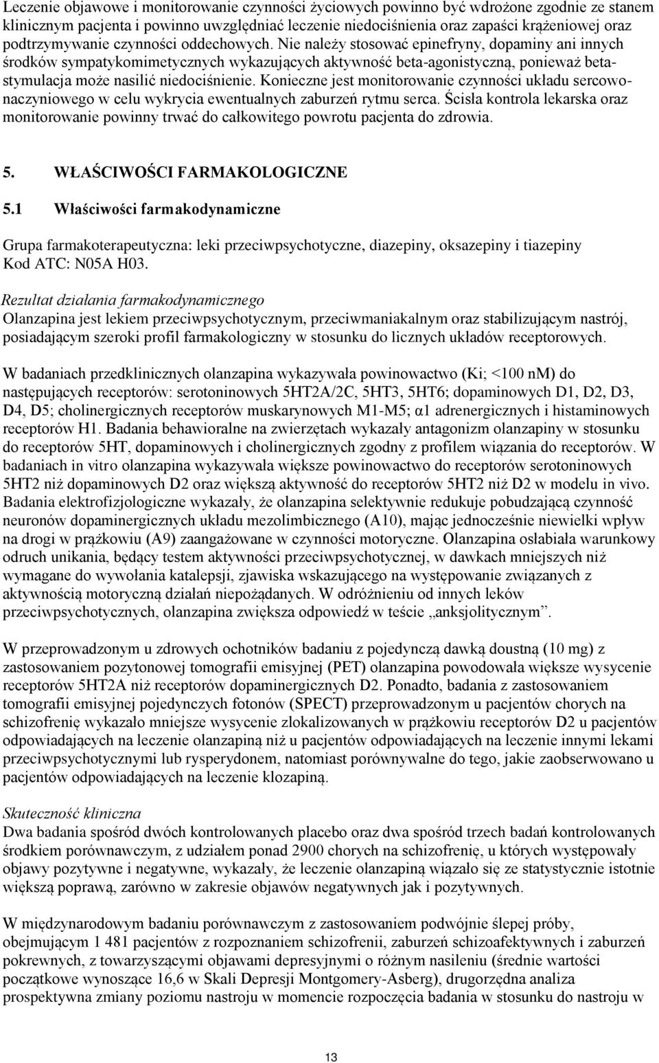 Nie należy stosować epinefryny, dopaminy ani innych środków sympatykomimetycznych wykazujących aktywność beta-agonistyczną, ponieważ betastymulacja może nasilić niedociśnienie.