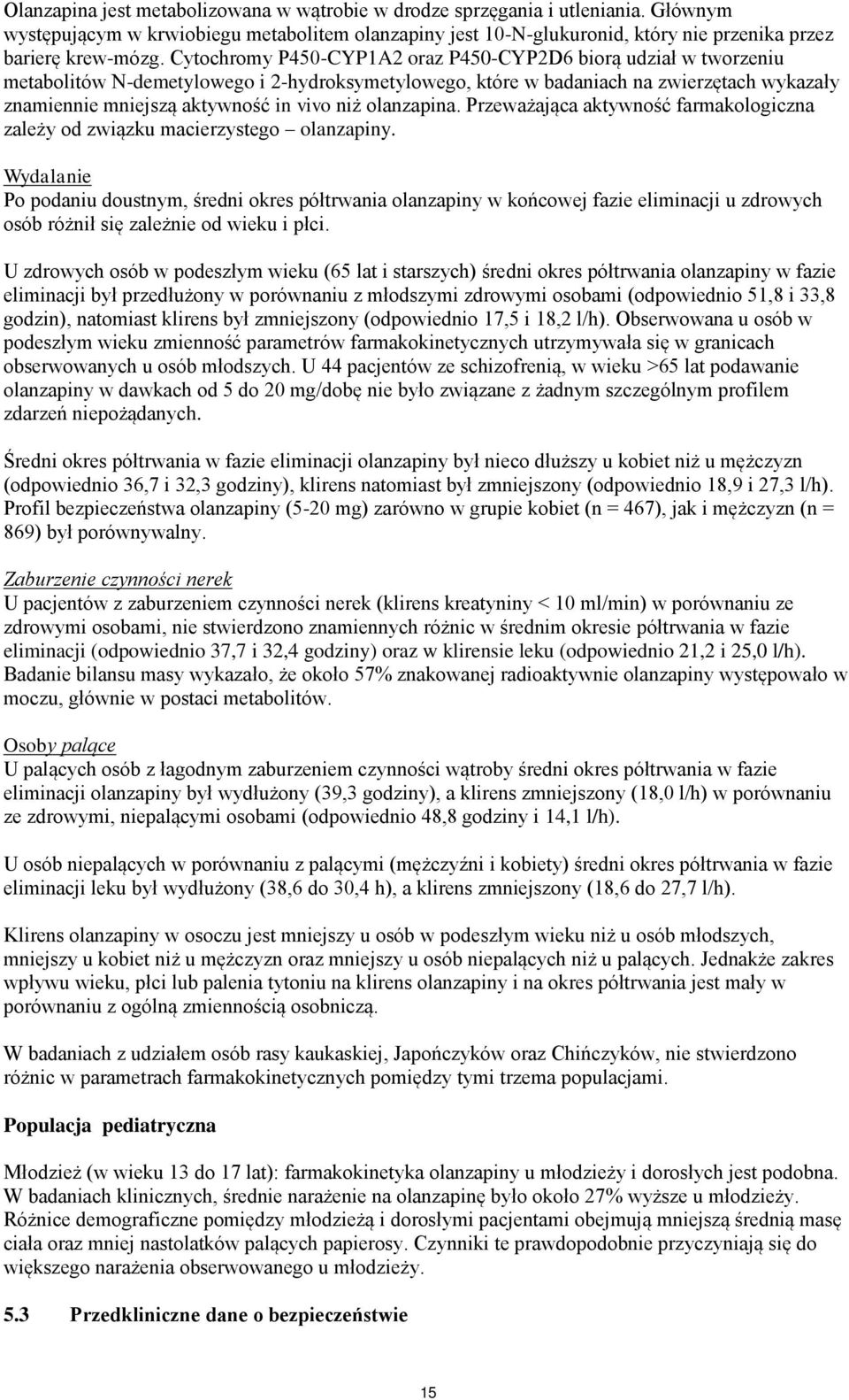 olanzapina. Przeważająca aktywność farmakologiczna zależy od związku macierzystego olanzapiny.
