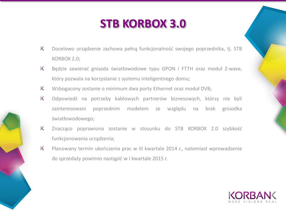 dwa porty Ethernet oraz moduł DVB; Odpowiedź na potrzeby kablowych partnerów biznesowych, którzy nie byli zainteresowani poprzednim modelem ze względu na brak gniazdka