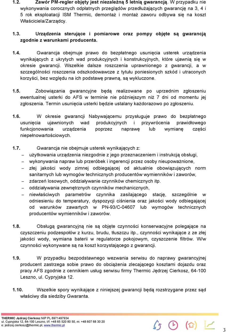 1.4. Gwarancja obejmuje prawo do bezpłatnego usunięcia usterek urządzenia wynikających z ukrytych wad produkcyjnych i konstrukcyjnych, które ujawnią się w okresie gwarancji.