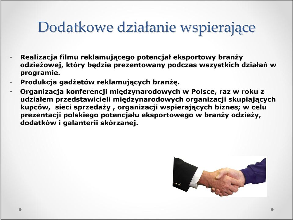 - Organizacja konferencji międzynarodowych w Polsce, raz w roku z udziałem przedstawicieli międzynarodowych organizacji