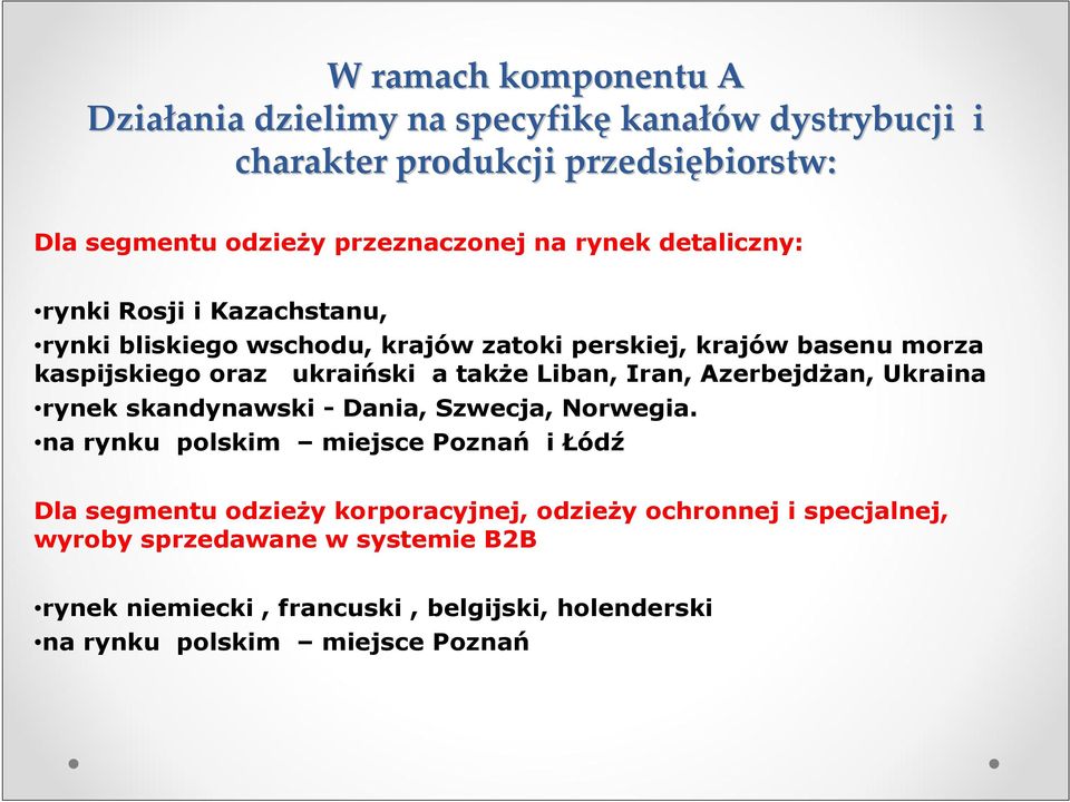 ukraiński a takŝe Liban, Iran, AzerbejdŜan, Ukraina rynek skandynawski - Dania, Szwecja, Norwegia.