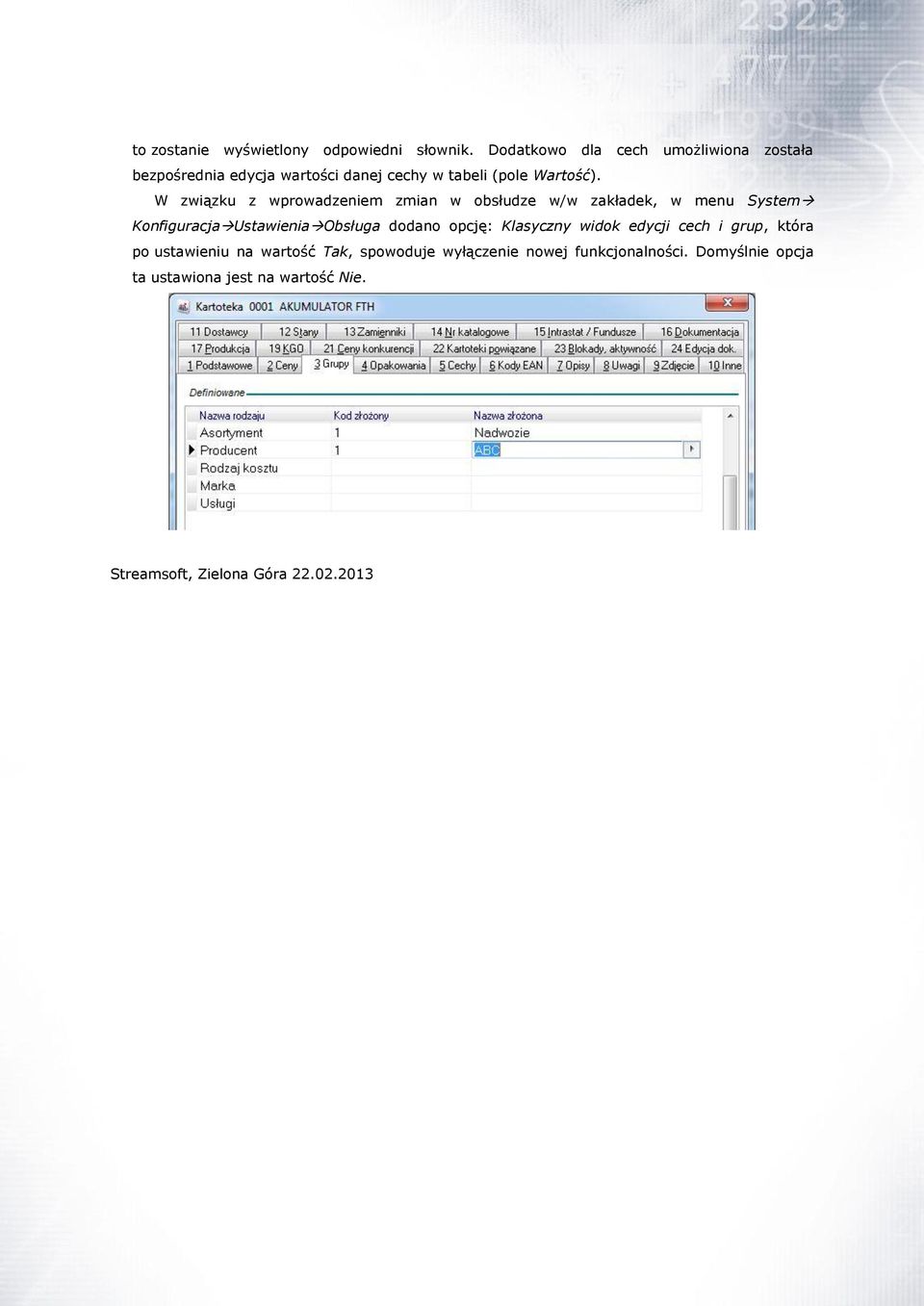 W związku z wprowadzeniem zmian w obsłudze w/w zakładek, w menu System Konfiguracja Ustawienia Obsługa dodano opcję:
