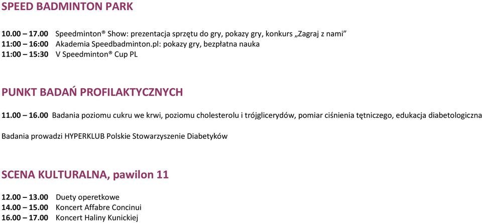 pl: pokazy gry, bezpłatna nauka 11:00 15:30 V Speedminton Cup PL PUNKT BADAŃ PROFILAKTYCZNYCH 11.00 16.