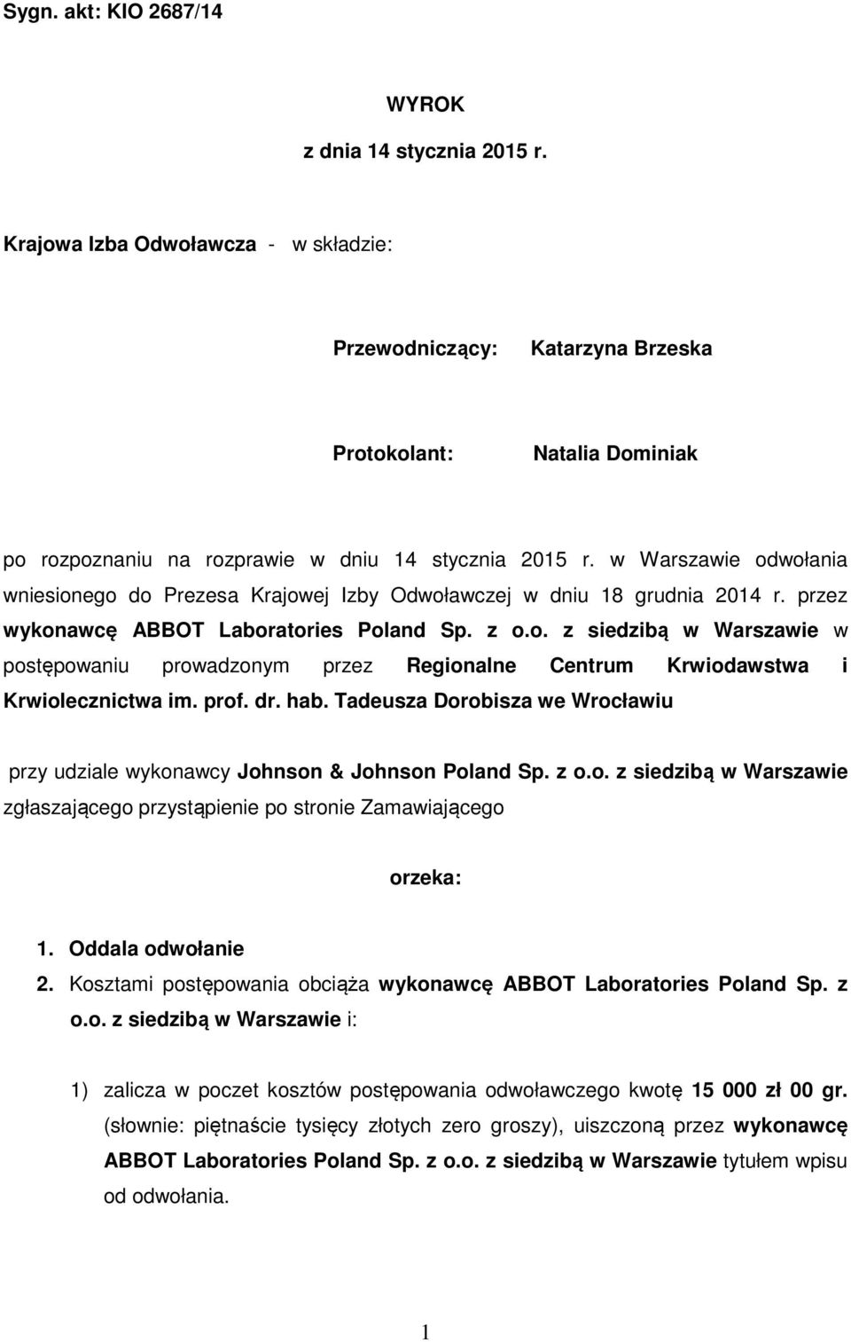 w Warszawie odwołania wniesionego do Prezesa Krajowej Izby Odwoławczej w dniu 18 grudnia 2014 r. przez wykonawcę ABBOT Laboratories Poland Sp. z o.o. z siedzibą w Warszawie w postępowaniu prowadzonym przez Regionalne Centrum Krwiodawstwa i Krwiolecznictwa im.