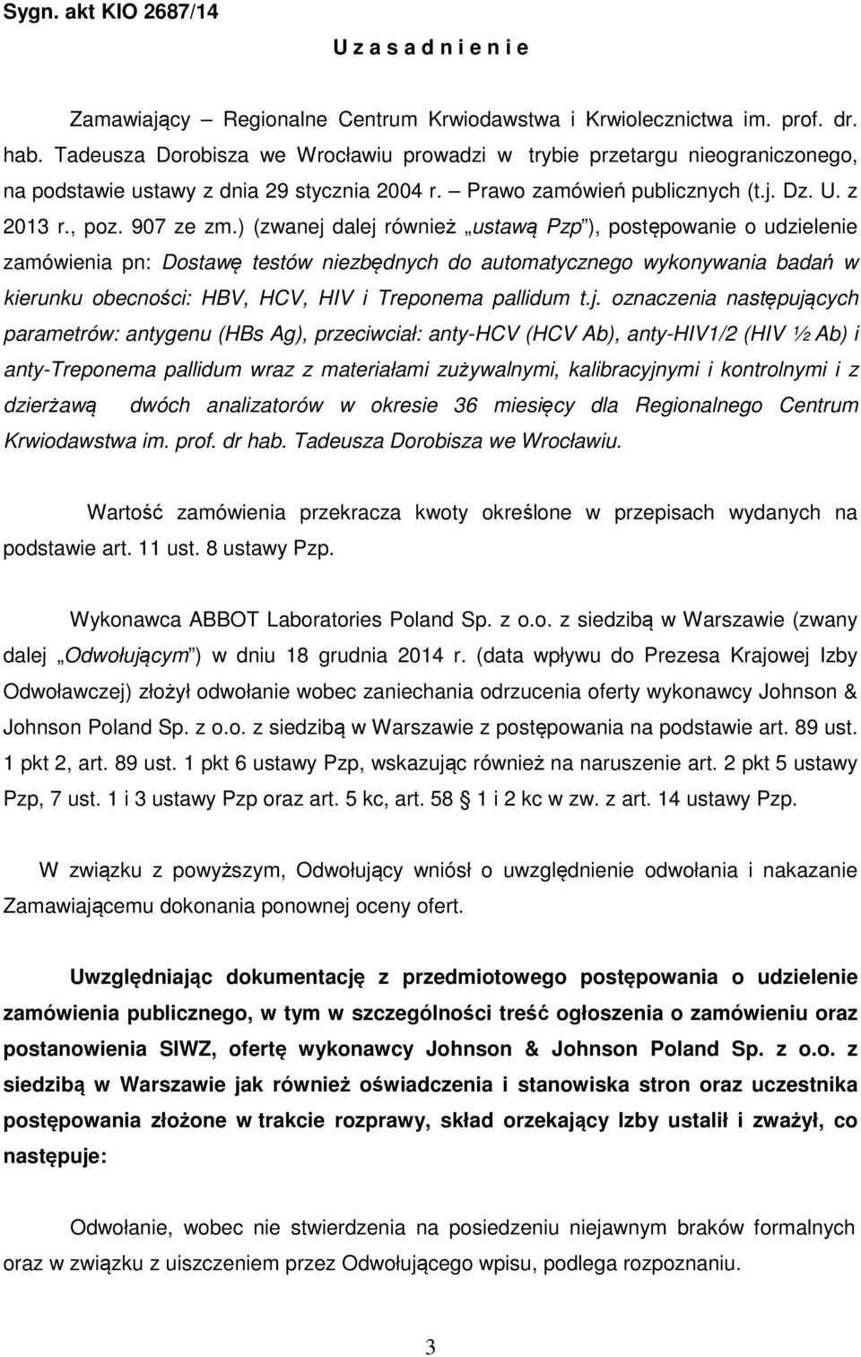 ) (zwanej dalej również ustawą Pzp ), postępowanie o udzielenie zamówienia pn: Dostawę testów niezbędnych do automatycznego wykonywania badań w kierunku obecności: HBV, HCV, HIV i Treponema pallidum