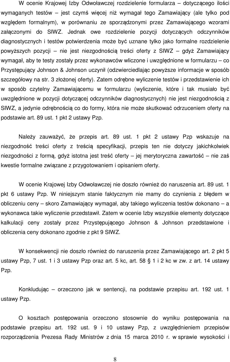 Jednak owe rozdzielenie pozycji dotyczących odczynników diagnostycznych i testów potwierdzenia może być uznane tylko jako formalne rozdzielenie powyższych pozycji nie jest niezgodnością treści oferty