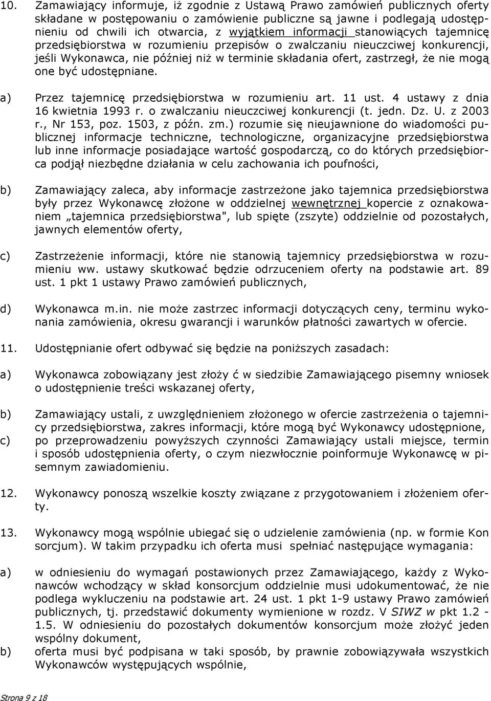 być udostępniane. a) Przez tajemnicę przedsiębiorstwa w rozumieniu art. 11 ust. 4 ustawy z dnia 16 kwietnia 1993 r. o zwalczaniu nieuczciwej konkurencji (t. jedn. Dz. U. z 2003 r., Nr 153, poz.