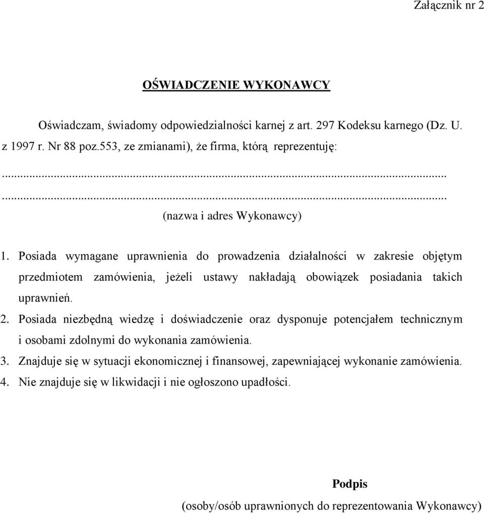 Posiada wymagane uprawnienia do prowadzenia działalności w zakresie objętym przedmiotem zamówienia, jeżeli ustawy nakładają obowiązek posiadania takich uprawnień. 2.