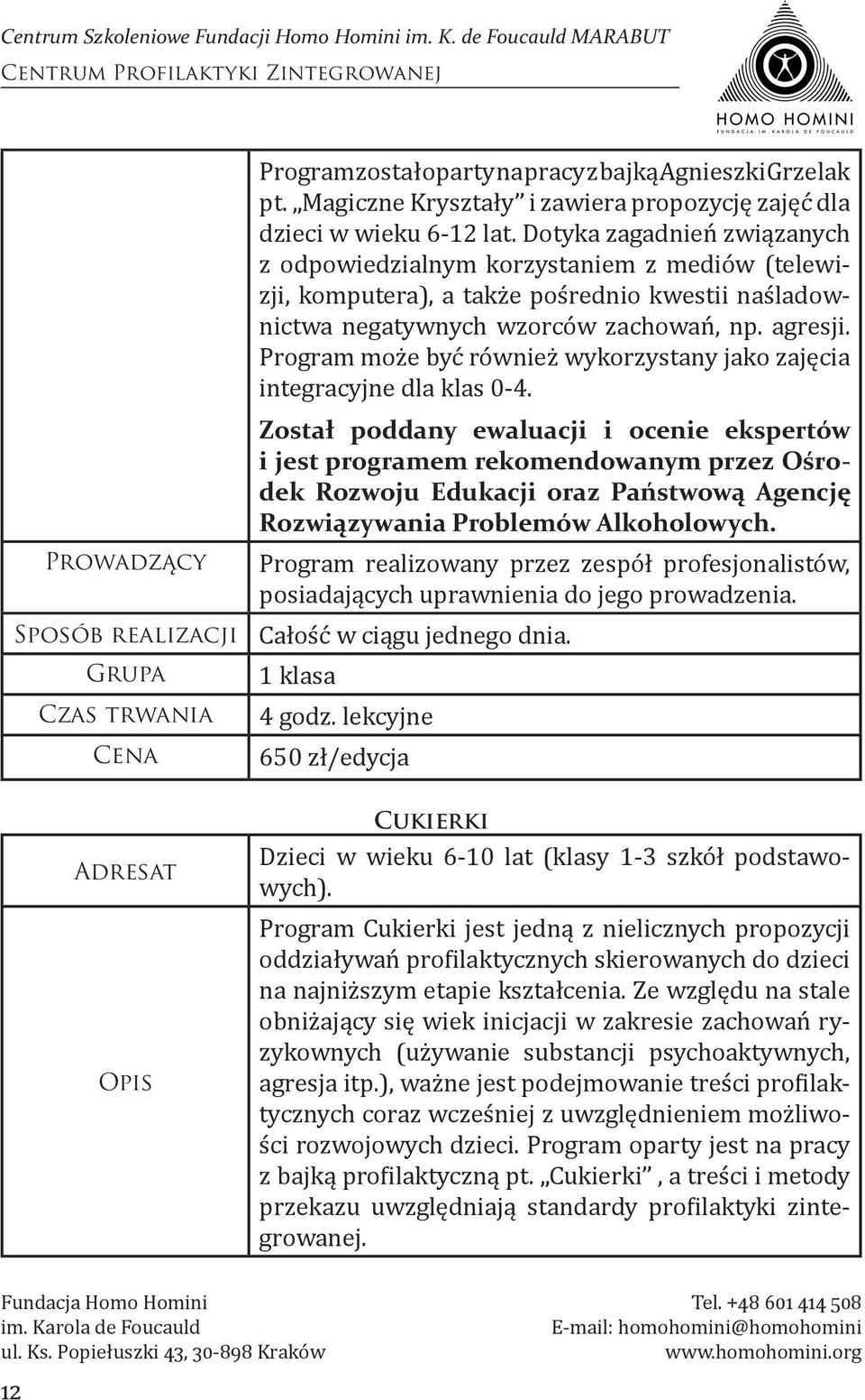 Program może być również wykorzystany jako zajęcia integracyjne dla klas 0-4.