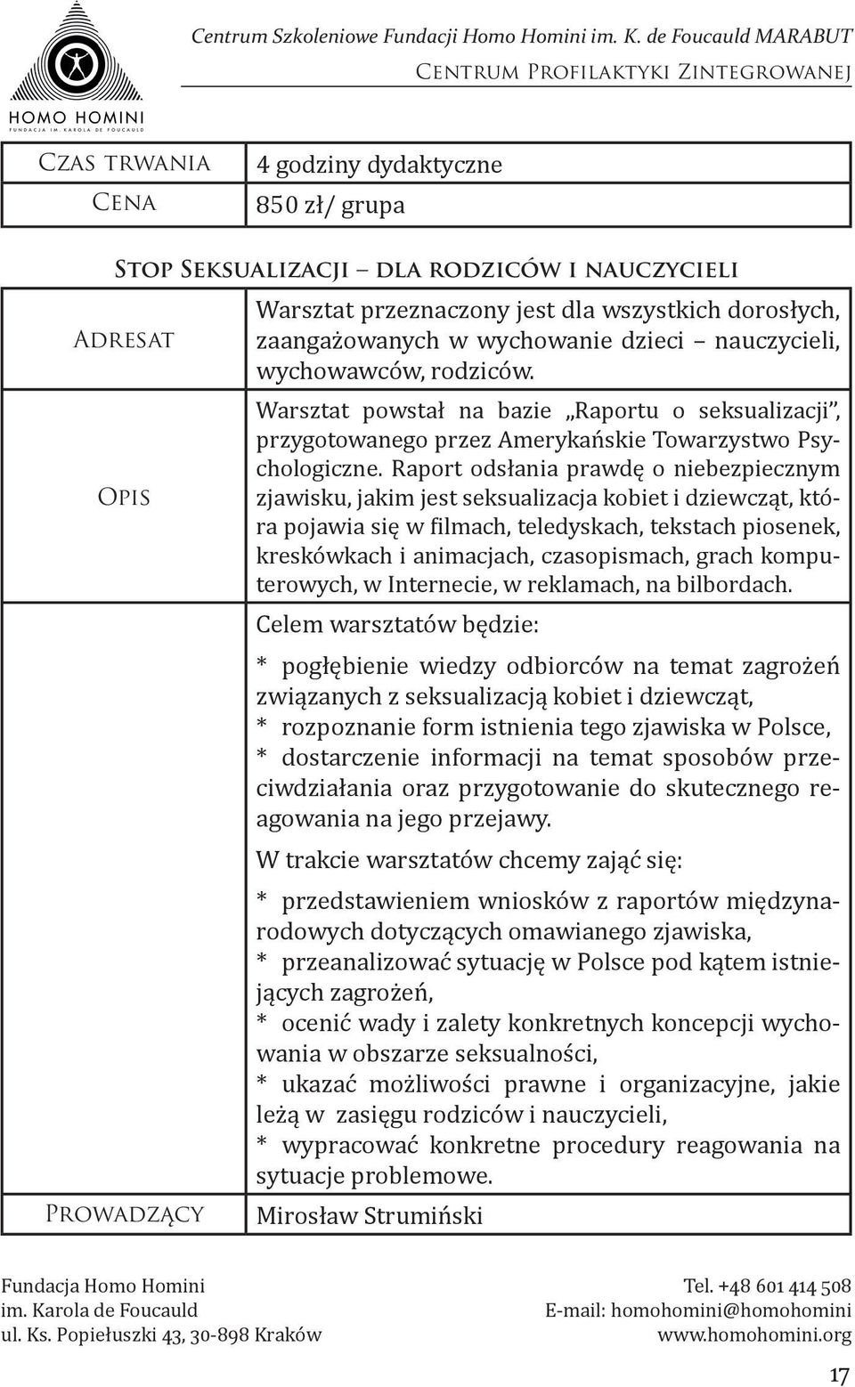 Raport odsłania prawdę o niebezpiecznym zjawisku, jakim jest seksualizacja kobiet i dziewcząt, która pojawia się w filmach, teledyskach, tekstach piosenek, kreskówkach i animacjach, czasopismach,