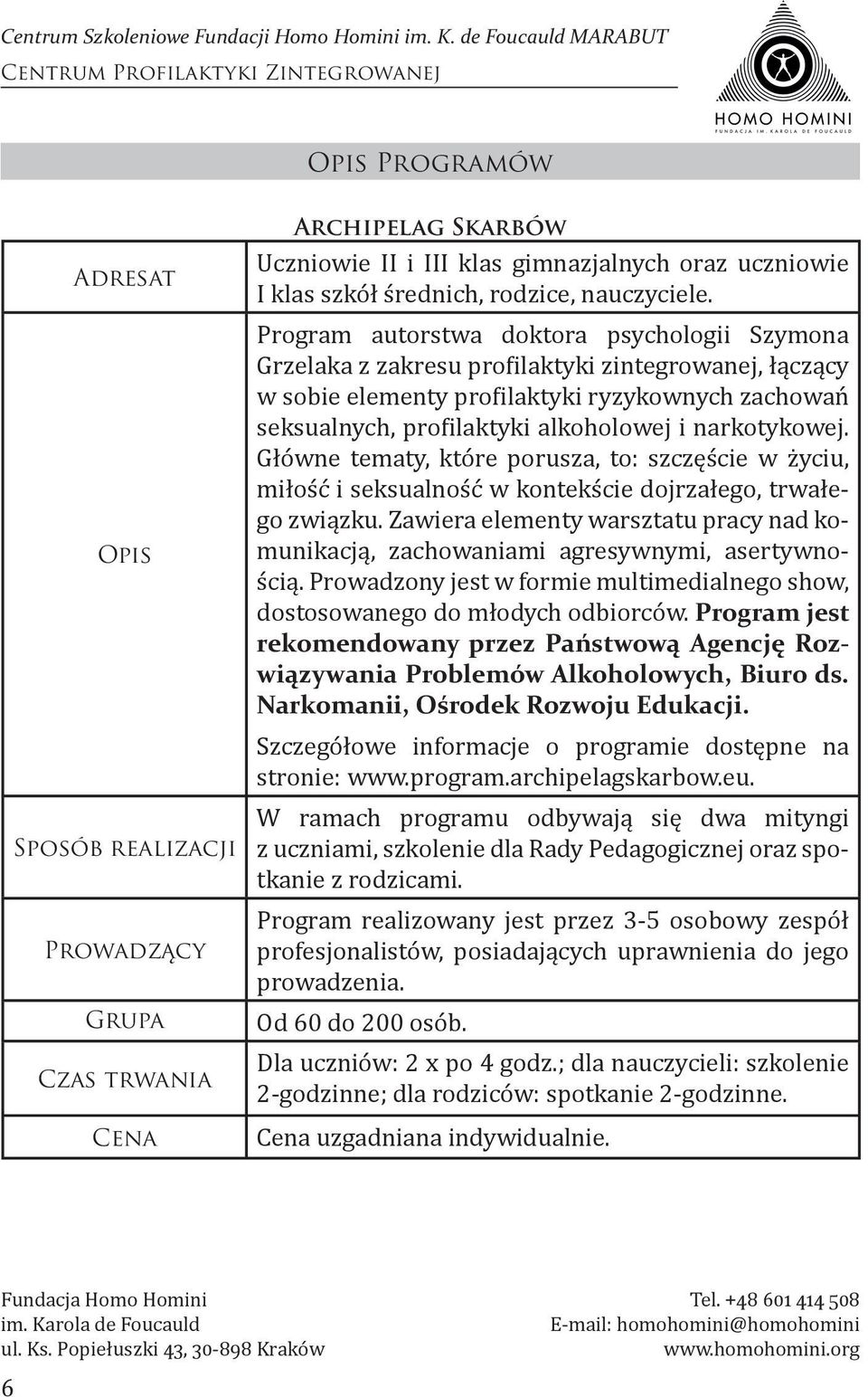 narkotykowej. Główne tematy, które porusza, to: szczęście w życiu, miłość i seksualność w kontekście dojrzałego, trwałego związku.