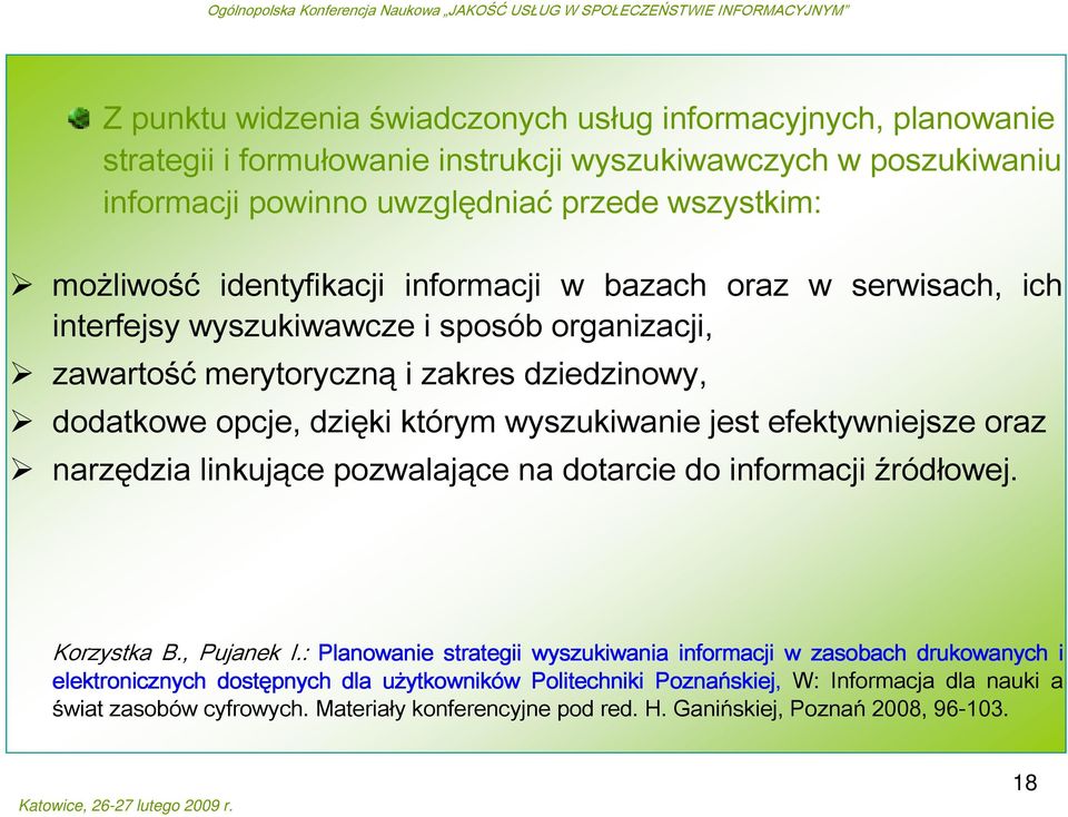 jest efektywniejsze oraz narzędzia linkujące pozwalające na dotarcie do informacji źródłowej. Korzystka B., Pujanek I.