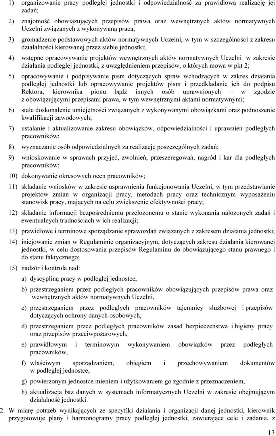 wewnętrznych aktów normatywnych Uczelni w zakresie działania podległej jednostki, z uwzględnieniem przepisów, o których mowa w pkt 2; 5) opracowywanie i podpisywanie pism dotyczących spraw