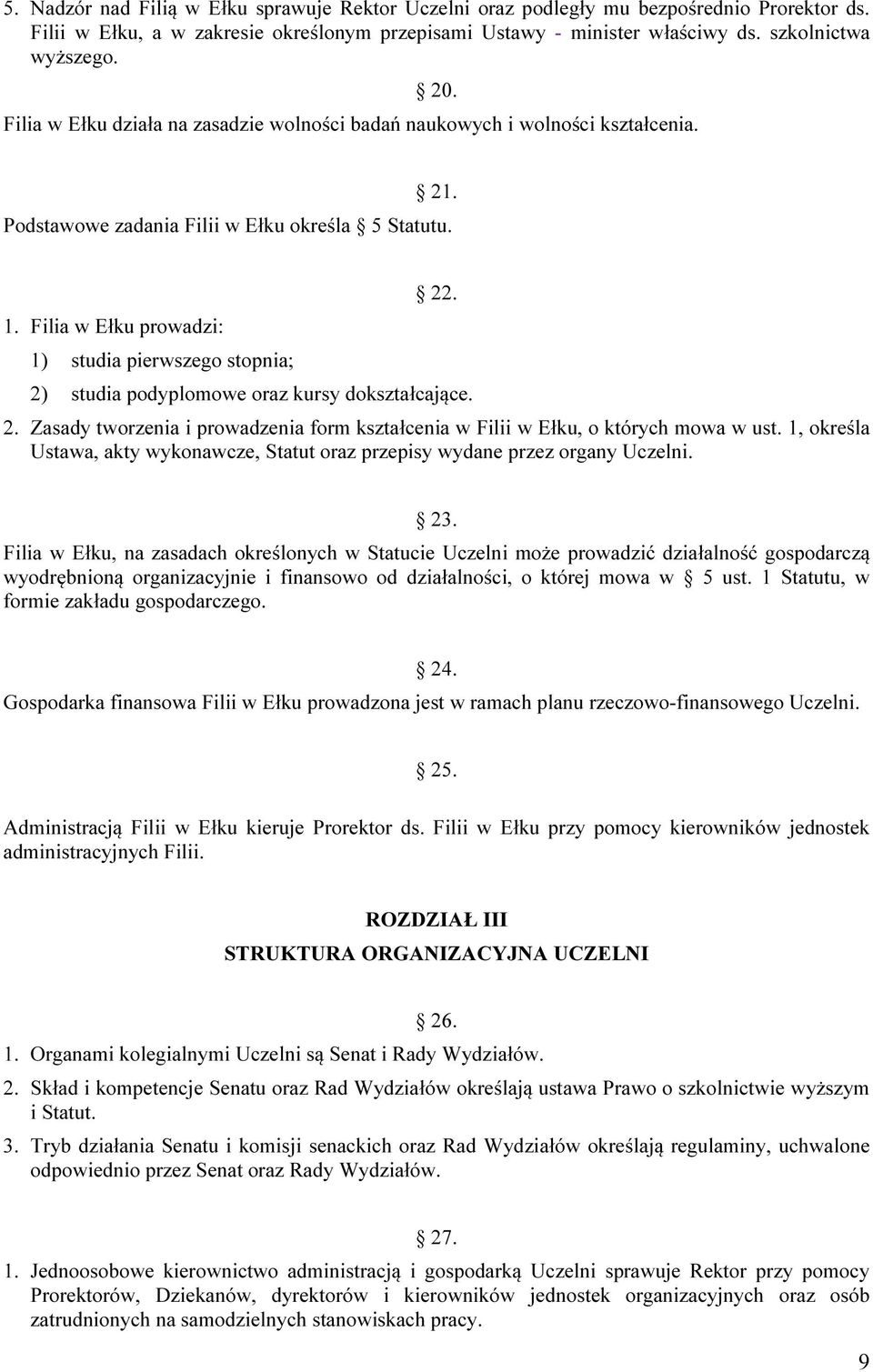 2) studia podyplomowe oraz kursy dokształcające. 2. Zasady tworzenia i prowadzenia form kształcenia w Filii w Ełku, o których mowa w ust.
