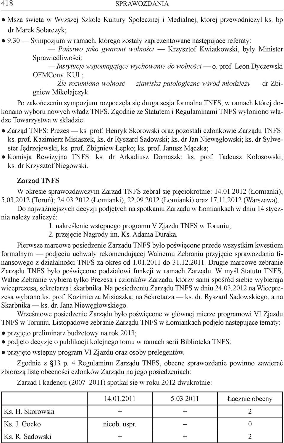 wolności o. prof. Leon Dyczewski OFMConv. KUL; Źle rozumiana wolność zjawiska patologiczne wśród młodzieży dr Zbigniew Mikołajczyk.