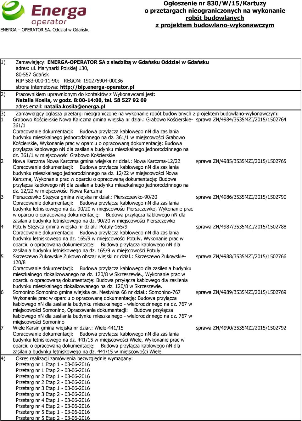 Gdańsku Oddział w Gdańsku adres: ul. Marynarki Polskiej 130, 80-557 Gdańsk NIP 583-000-11-90; REGON: 190275904-00036 strona internetowa: http://bip.energa-operator.