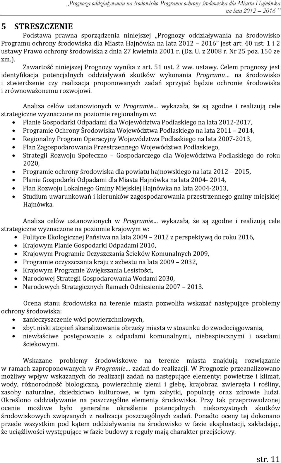 Prawo ochrony środowiska z dnia 27 kwietnia 21 r. (Dz. U. z 28 r. Nr 25 poz. 15 ze zm.). Zawartość niniejszej Prognozy wynika z art. 51 u 2 ww. ustawy.