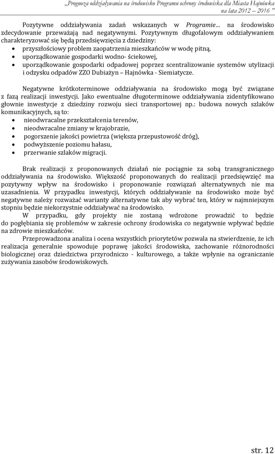 uporządkowanie gospodarki odpadowej poprzez scentralizowanie systemów utylizacji i odzysku odpadów ZZO Dubiażyn Hajnówka - Siemiatycze.