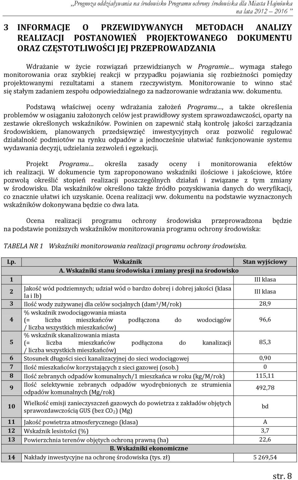 Monitorowanie to winno stać się stałym zadaniem zespołu odpowiedzialnego za nadzorowanie wdrażania ww. dokumentu.
