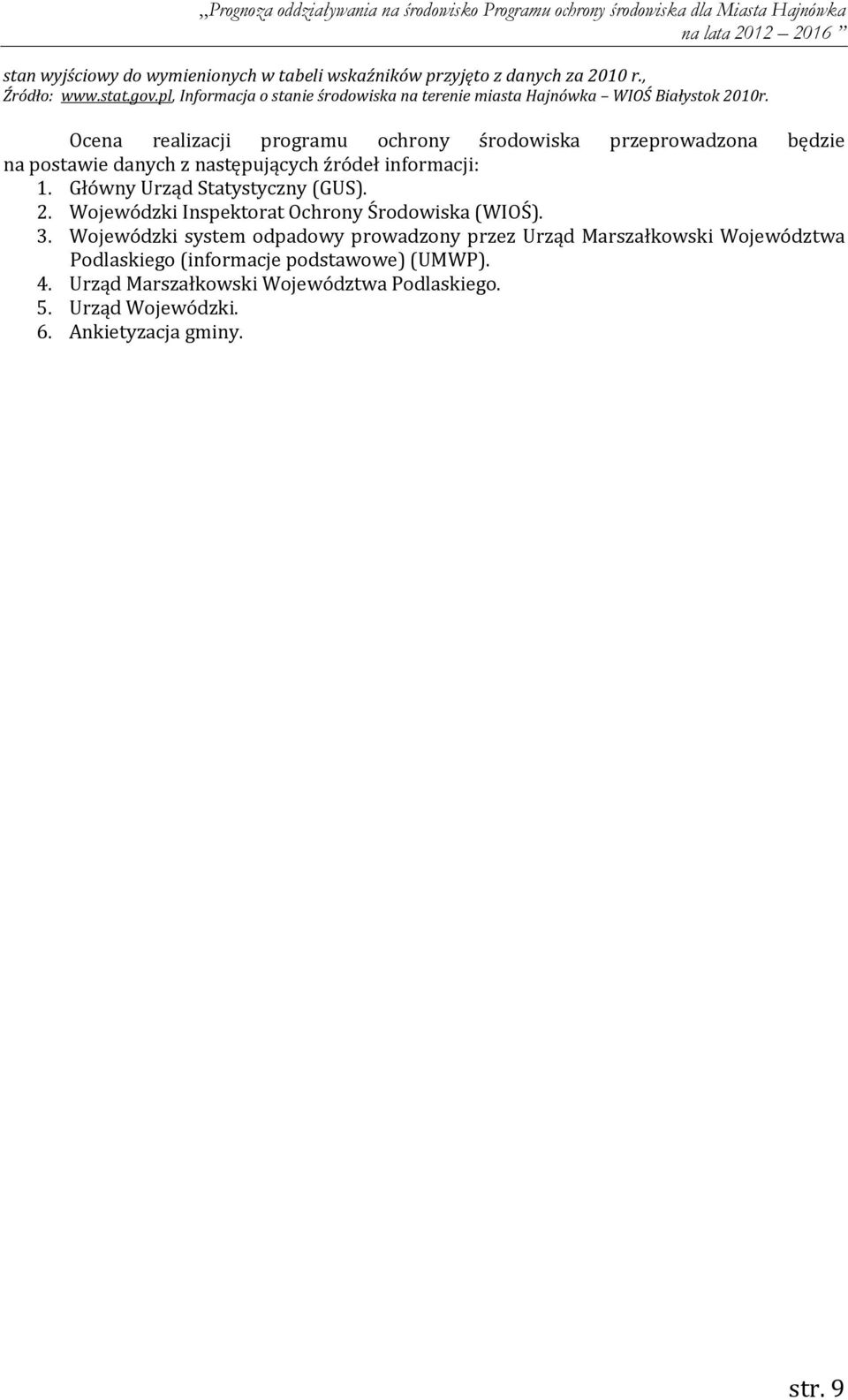 Ocena realizacji programu ochrony środowiska przeprowadzona będzie na postawie danych z następujących źródeł informacji: 1.