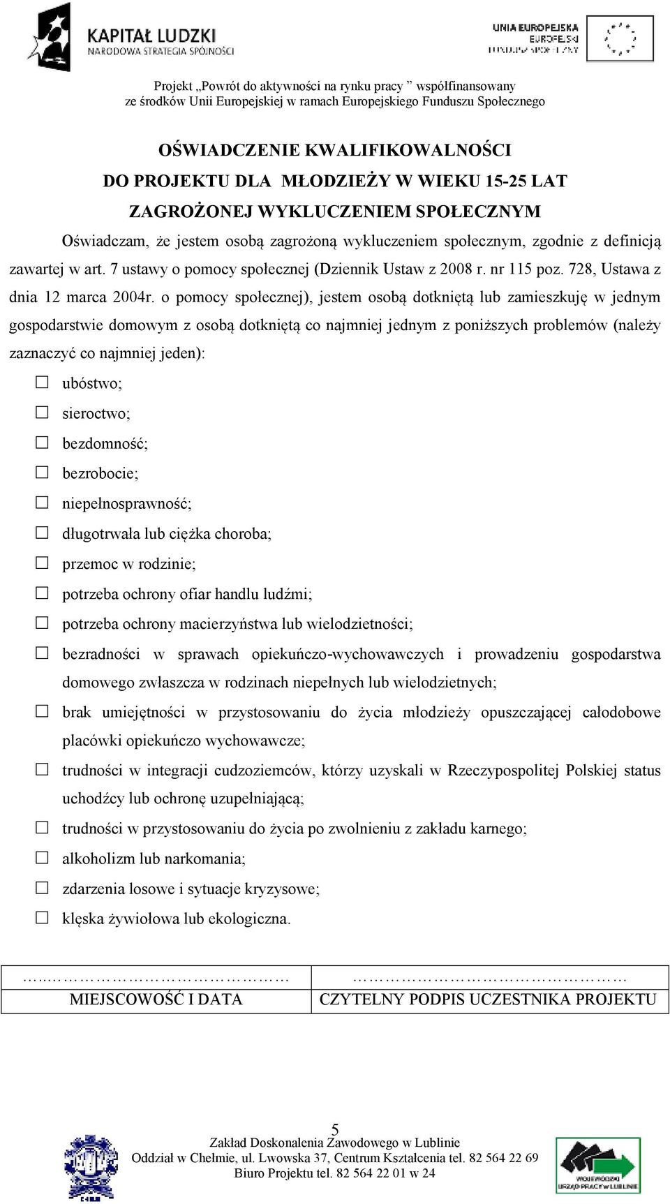 o pomocy społecznej), jestem osobą dotkniętą lub zamieszkuję w jednym gospodarstwie domowym z osobą dotkniętą co najmniej jednym z poniższych problemów (należy zaznaczyć co najmniej jeden): ubóstwo;