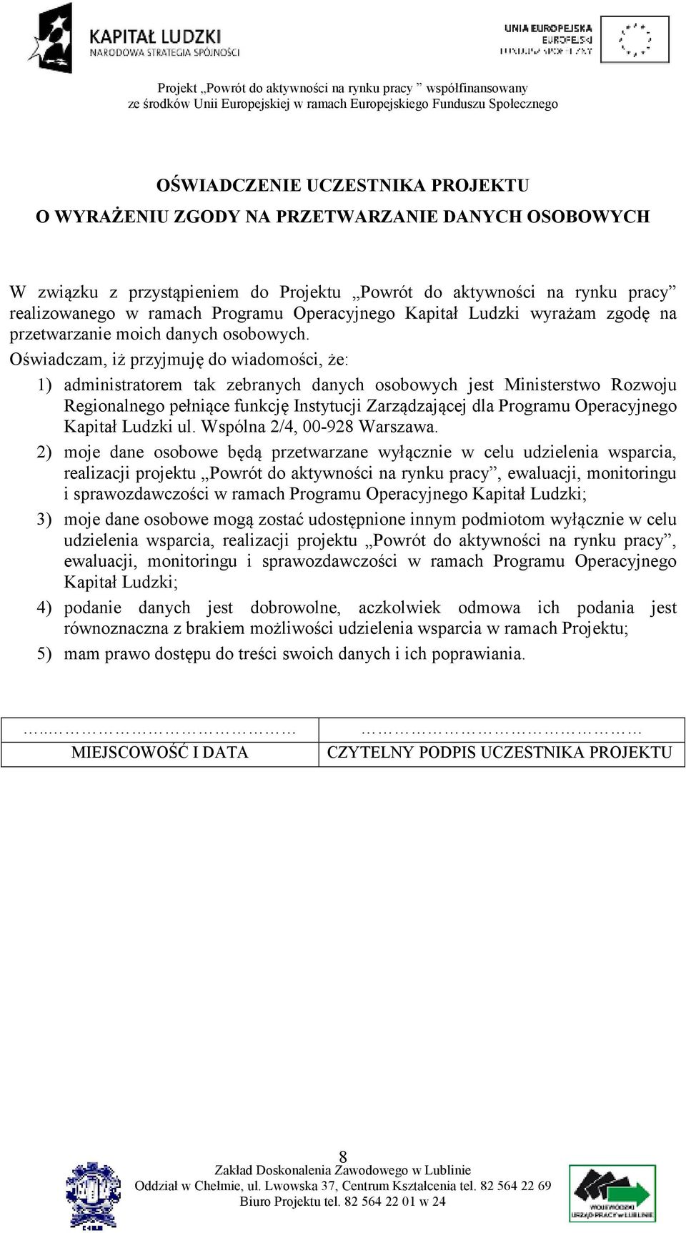 Oświadczam, iż przyjmuję do wiadomości, że: 1) administratorem tak zebranych danych osobowych jest Ministerstwo Rozwoju Regionalnego pełniące funkcję Instytucji Zarządzającej dla Programu