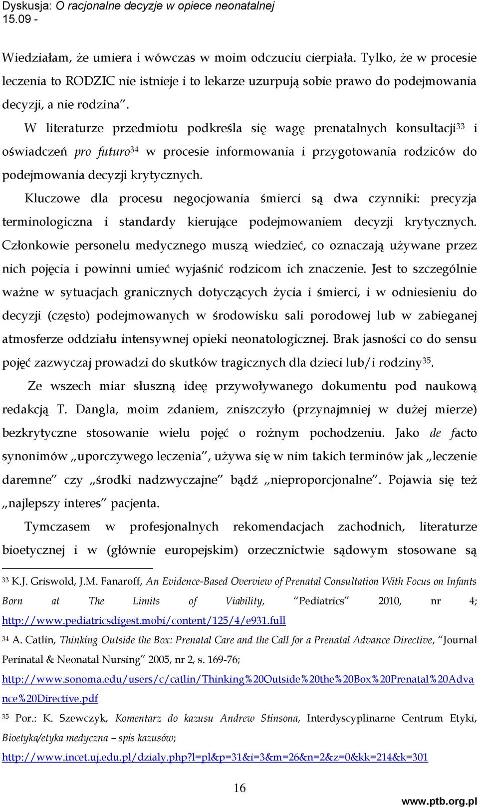 Kluczowe dla procesu negocjowania śmierci są dwa czynniki: precyzja terminologiczna i standardy kierujące podejmowaniem decyzji krytycznych.