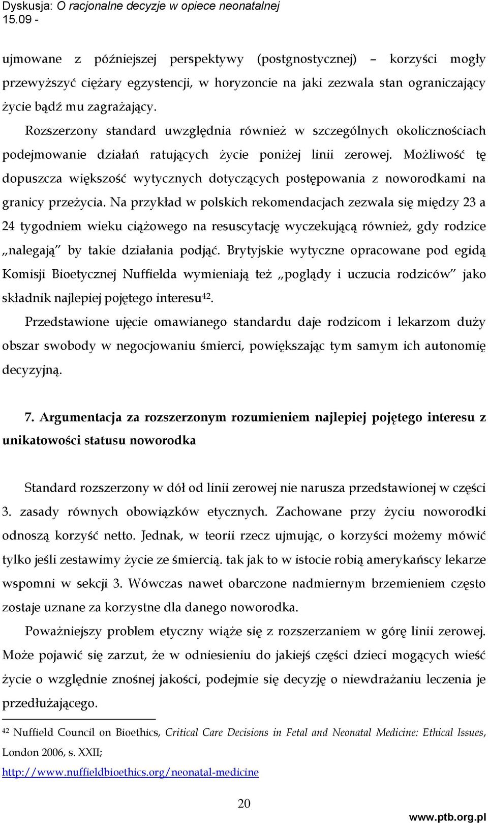 Możliwość tę dopuszcza większość wytycznych dotyczących postępowania z noworodkami na granicy przeżycia.