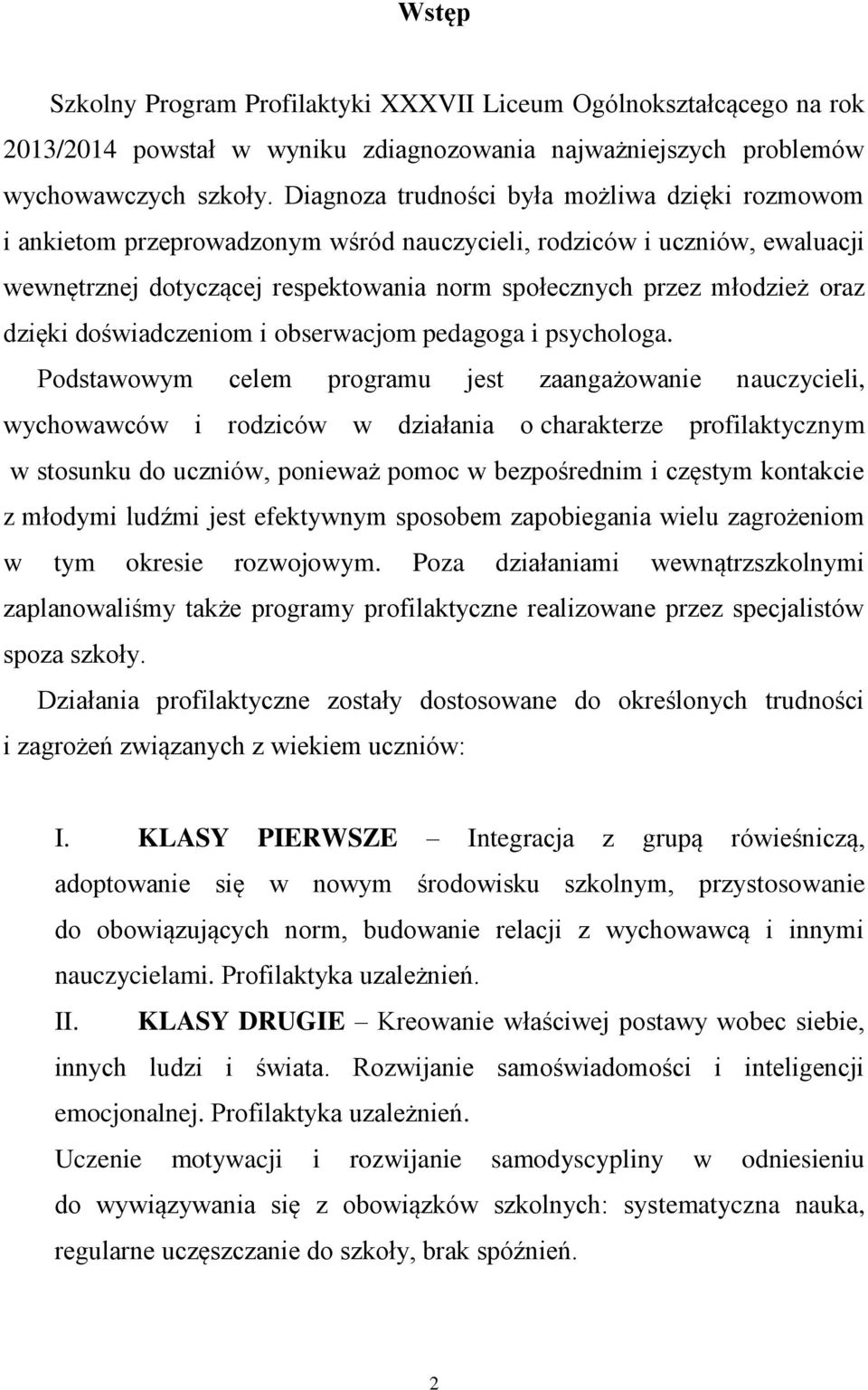 dzięki doświadczeniom i obserwacjom pedagoga i psychologa.