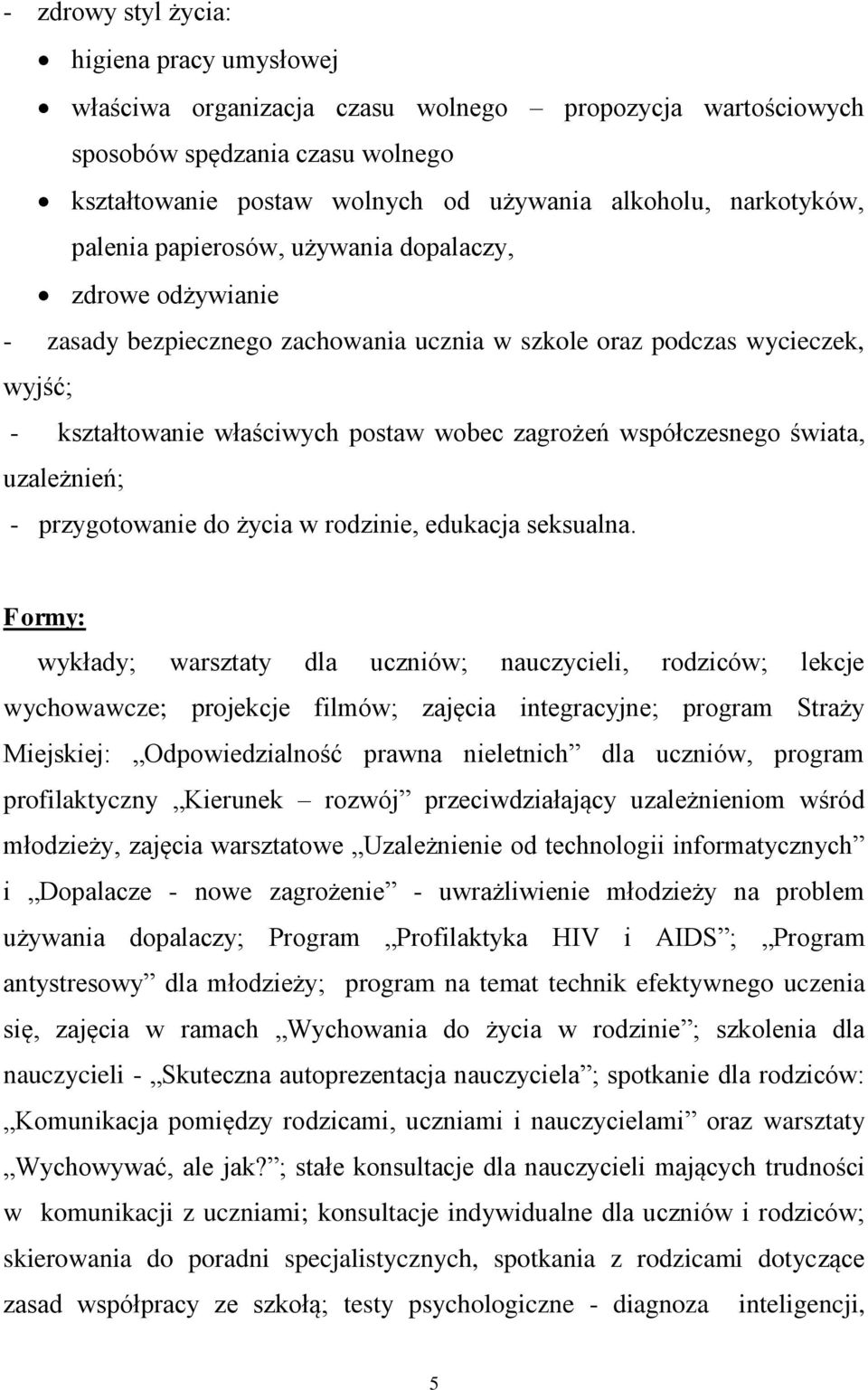 współczesnego świata, uzależnień; - przygotowanie do życia w rodzinie, edukacja seksualna.