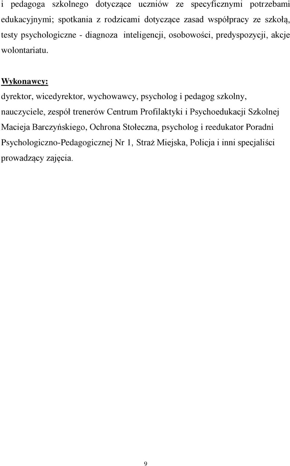 Wykonawcy: dyrektor, wicedyrektor, wychowawcy, psycholog i pedagog szkolny, nauczyciele, zespół trenerów Centrum Profilaktyki i