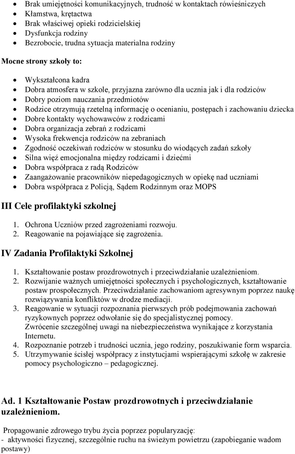 postępach i zachowaniu dziecka Dobre kontakty wychowawców z rodzicami Dobra organizacja zebrań z rodzicami Wysoka frekwencja rodziców na zebraniach Zgodność oczekiwań rodziców w stosunku do wiodących